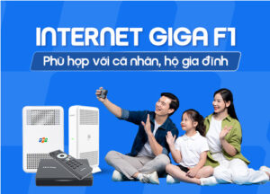 Internet GIGA F1 - Internet phù hợp cá nhân, hộ gia đình - FPT Đăk Lăk