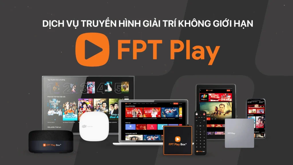 Dịch vụ truyền hình giải trí không giới hạn - FPT Play - FPT Đăk Lăk